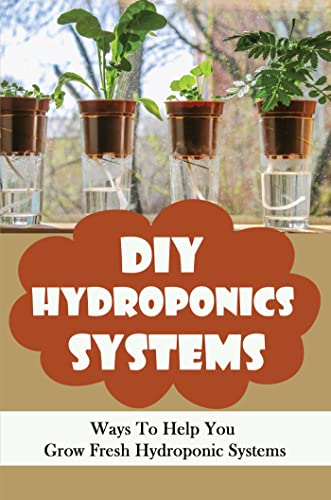 DIY Hydroponics Systems: Grow Fresh Hydroponic Systems Guide