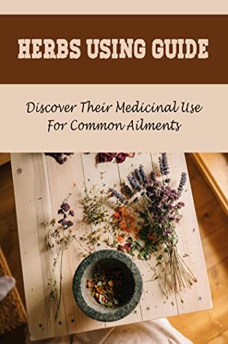 Discover the Medicinal Power of Herbs: A Comprehensive Guide