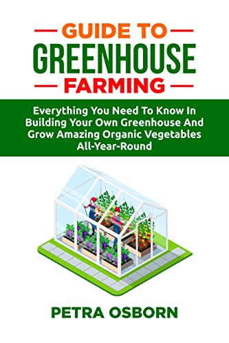 Greenhouse Farming: The Ultimate Guide to Year-Round Organic Gardening