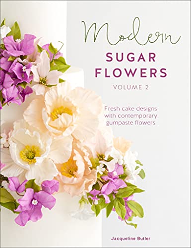Modern Sugar Flowers, Volume 2: Fresh Cake Designs
