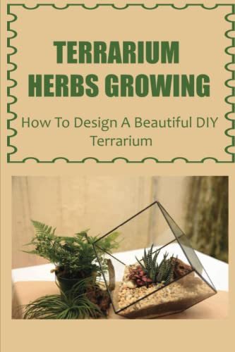 Design a Beautiful DIY Terrarium - Terrarium Herbs Growing