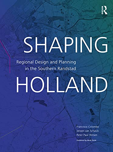 Shaping Holland: Regional Design and Planning
