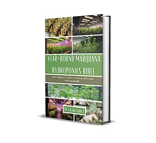 Hydroponics Bible: The Ultimate Guide to Growing Marijuana Year-Round