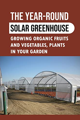 Year-Round Solar Greenhouse: Organic Gardening Guide