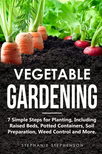 Vegetable Gardening: 7 Simple Steps to Grow Your Own Veggies
