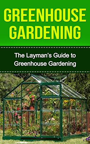 Greenhouse Construction & Gardening Made Easy