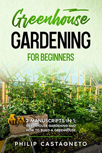 Beginner's Guide to Greenhouse Gardening: How to Build and Grow
