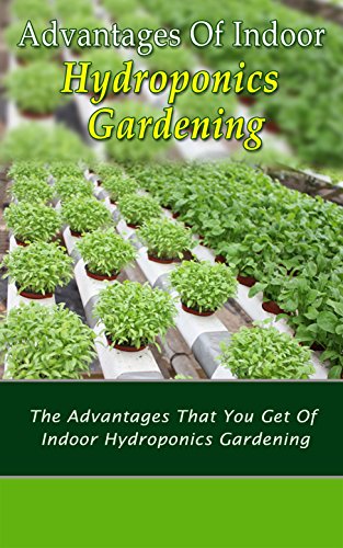 Advantages of Indoor Hydroponics Gardening