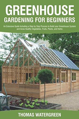 Greenhouse Gardening Guide: Build, Grow, Harvest