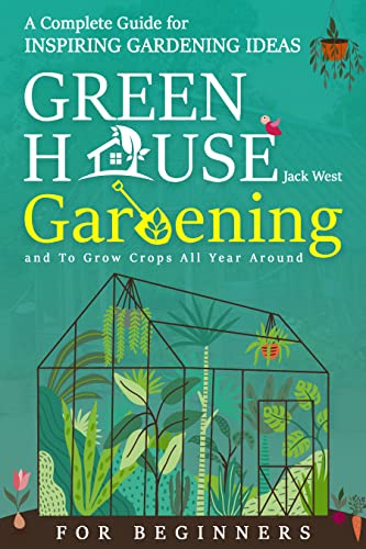 Greenhouse Gardening: Complete Guide for Year-Round Crops