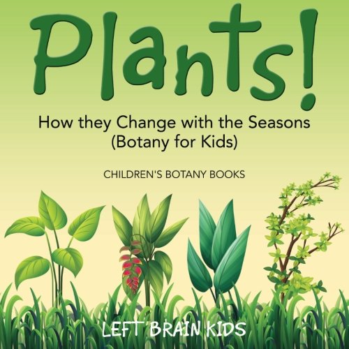 Plants! How They Change with the Seasons - Children's Botany Books