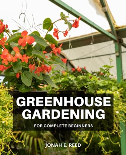 Greenhouse Gardening for Complete Beginners: A Comprehensive Guide