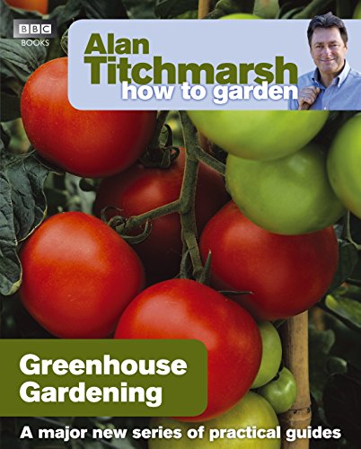Alan Titchmarsh Greenhouse Gardening