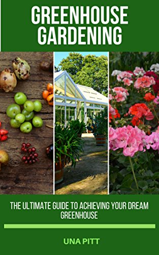 The Ultimate Guide to Greenhouse Gardening