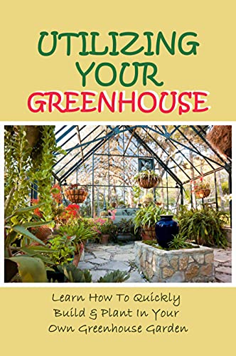 Maximize Your Greenhouse Gardening Potential with 'Utilizing Your Greenhouse' Book