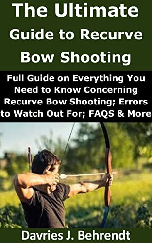 Recurve Bow Shooting: The Ultimate Guide