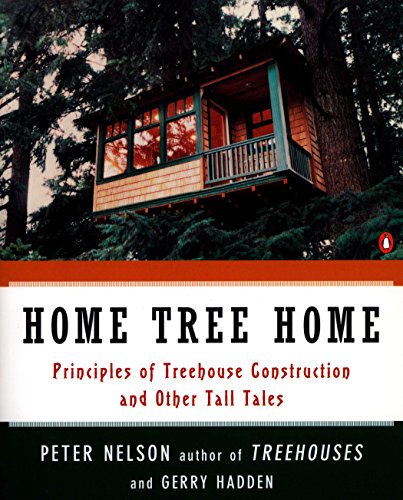 Home Tree Home: Treehouse Construction and Other Tales