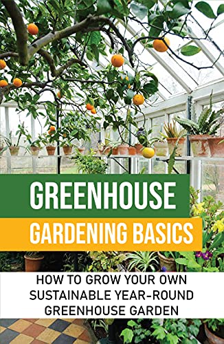 Year-Round Greenhouse Gardening Basics
