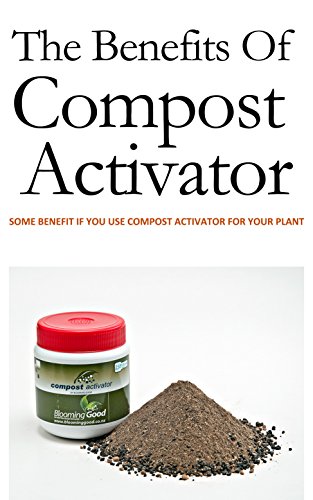 Benefits of Compost Activator: Enhance Your Gardening Experience