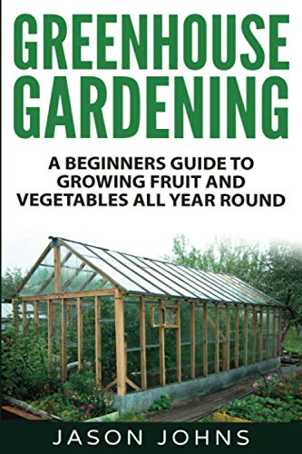 Greenhouse Gardening - A Beginners Guide