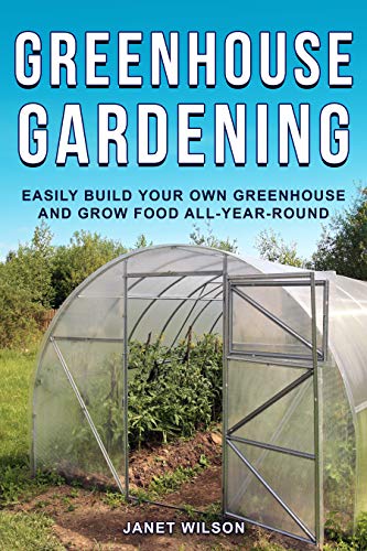Build Your Own Greenhouse and Grow Food All-Year-Round