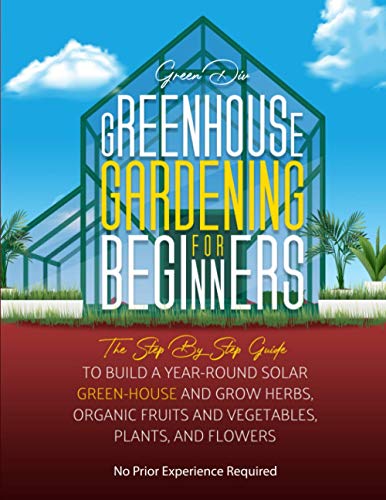 Greenhouse Gardening For Beginners: Step By Step Guide