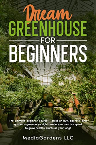 Dream Greenhouse for Beginners