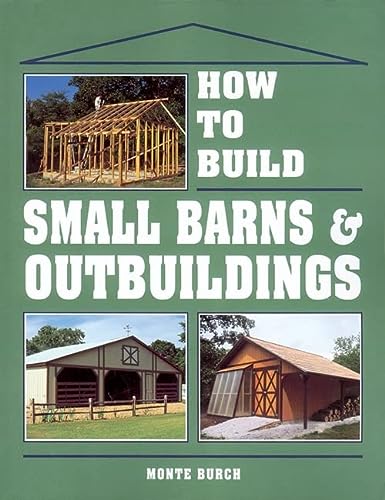 Guide to Building Small Barns & Outbuildings