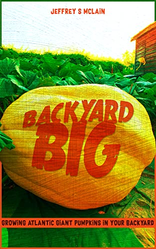 Backyard Big: Growing Giant Pumpkins in Your Backyard