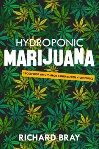 Hydroponic Marijuana: 3 Foolproof Ways to Grow Cannabis