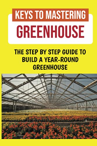 Mastering Greenhouse: A Comprehensive Guide for Year-Round Vegetable Gardening