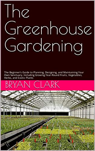 The Greenhouse Gardening Guide