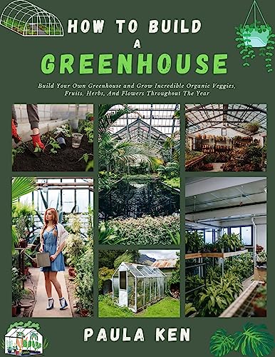 Build Your Own Greenhouse and Grow Organic Veggies