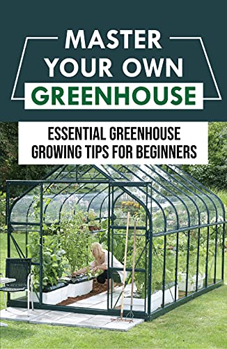 Master Your Own Greenhouse: Essential Greenhouse Growing Tips