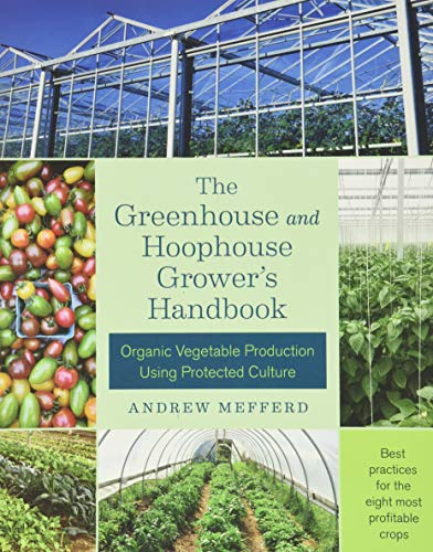 The Greenhouse and Hoophouse Grower's Handbook
