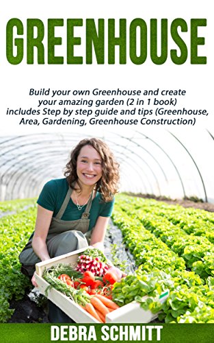 Greenhouse: DIY Guide to Creating Your Amazing Garden