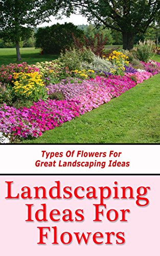 Floral Landscaping: Inspiration and Tips for Beautiful Gardens