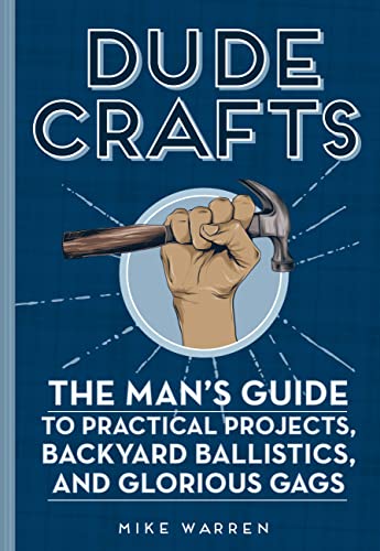 Dude Crafts: The Man's Guide