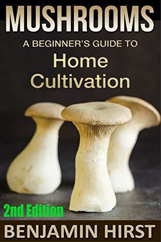 Beginner's Guide To Home Cultivation: Mushrooms (2nd Edition)