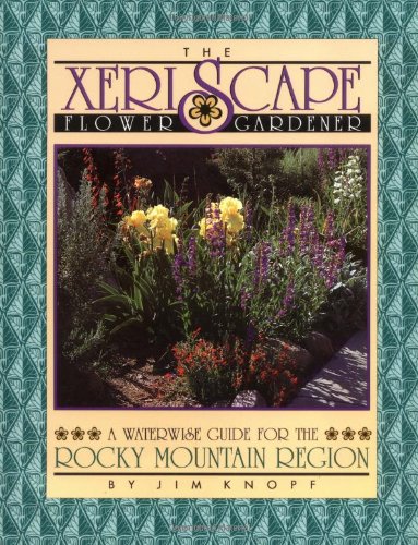 Xeriscape Flower Gardener: Waterwise Guide for Rocky Mountain