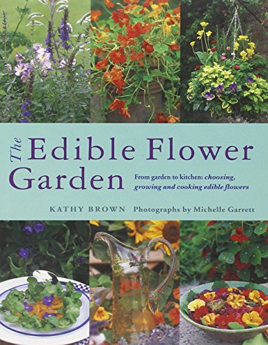 The Edible Flower Garden: Growing and Cooking Edible Flowers