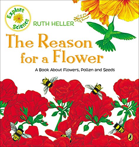 The Reason for a Flower: A Delightful and Educational Book About Flowers, Pollen, and Seeds