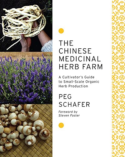The Chinese Medicinal Herb Farm: A Cultivator's Guide